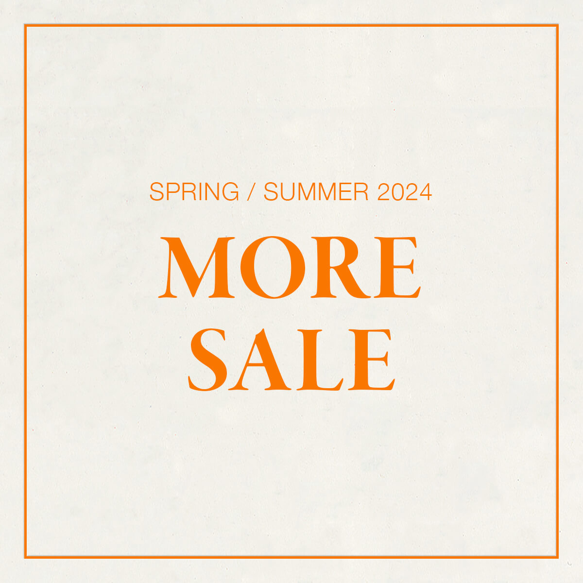 SPRING/SUMMER 2024 MORE SALE
